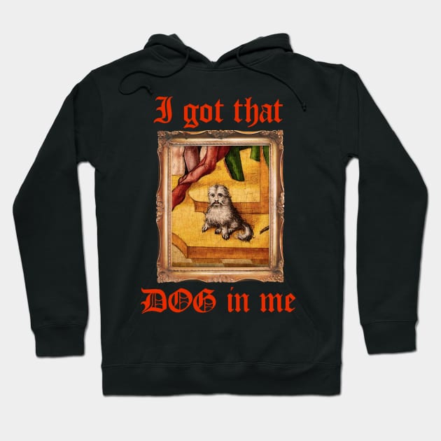 I Got That Medieval Dog In Me Hoodie by pmcmanndesign